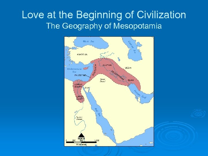 Love at the Beginning of Civilization The Geography of Mesopotamia 