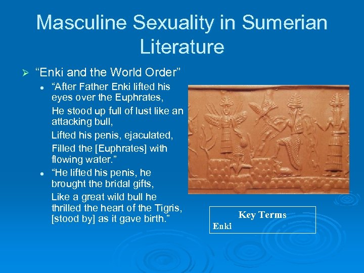 Masculine Sexuality in Sumerian Literature Ø “Enki and the World Order” l l “After