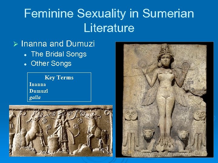 Feminine Sexuality in Sumerian Literature Ø Inanna and Dumuzi l l The Bridal Songs