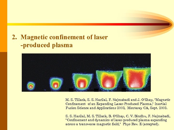 2. Magnetic confinement of laser -produced plasma M. S. Tillack, S. S. Harilal, F.