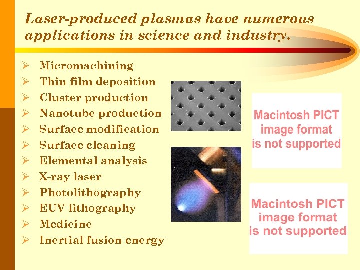 Laser-produced plasmas have numerous applications in science and industry. Ø Ø Ø Micromachining Thin