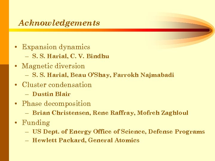 Acknowledgements • Expansion dynamics – S. S. Harial, C. V. Bindhu • Magnetic diversion