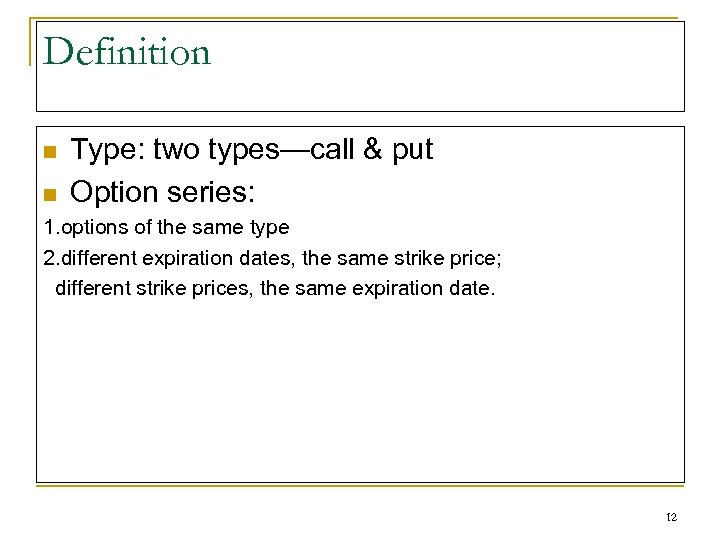 Definition n n Type: two types—call & put Option series: 1. options of the