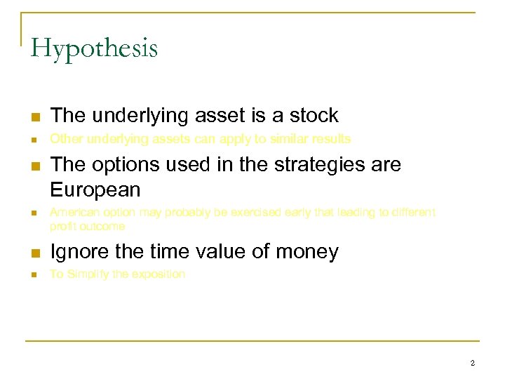 Hypothesis n The underlying asset is a stock n Other underlying assets can apply