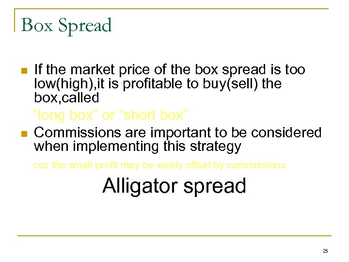 Box Spread n n If the market price of the box spread is too