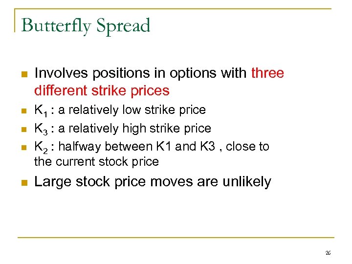 Butterfly Spread n n n Involves positions in options with three different strike prices