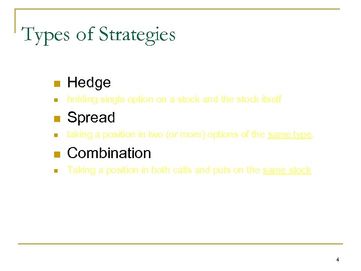 Types of Strategies n Hedge n holding single option on a stock and the