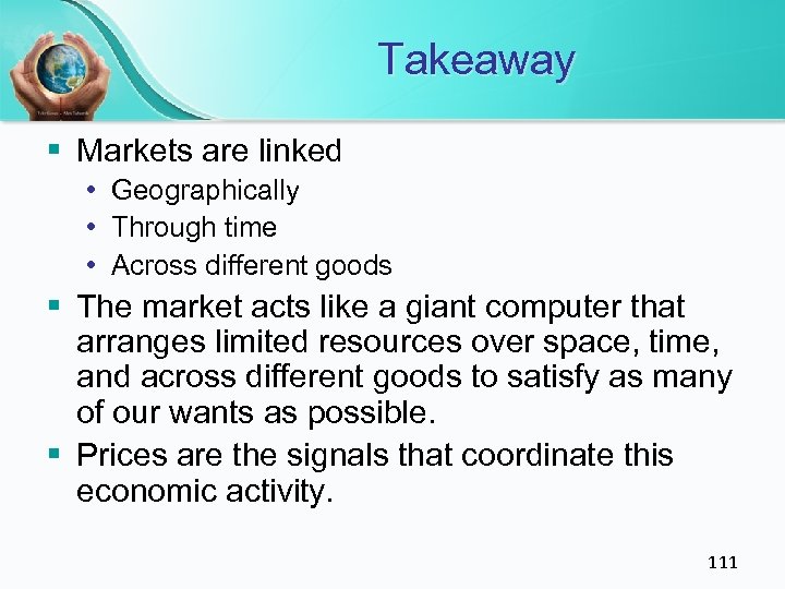Takeaway § Markets are linked • Geographically • Through time • Across different goods