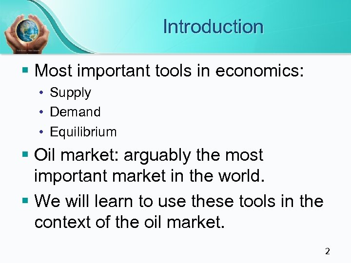 Introduction § Most important tools in economics: • Supply • Demand • Equilibrium §