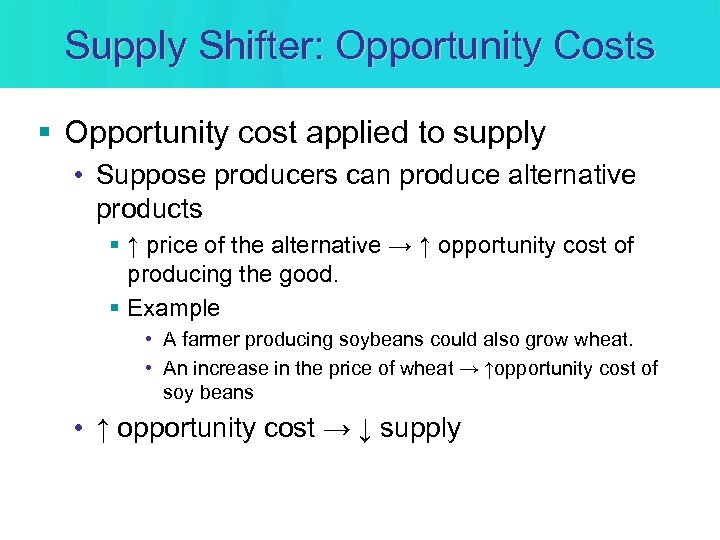 Supply Shifter: Opportunity Costs § Opportunity cost applied to supply • Suppose producers can