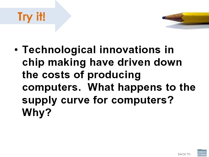 Try it! • Technological innovations in chip making have driven down the costs of