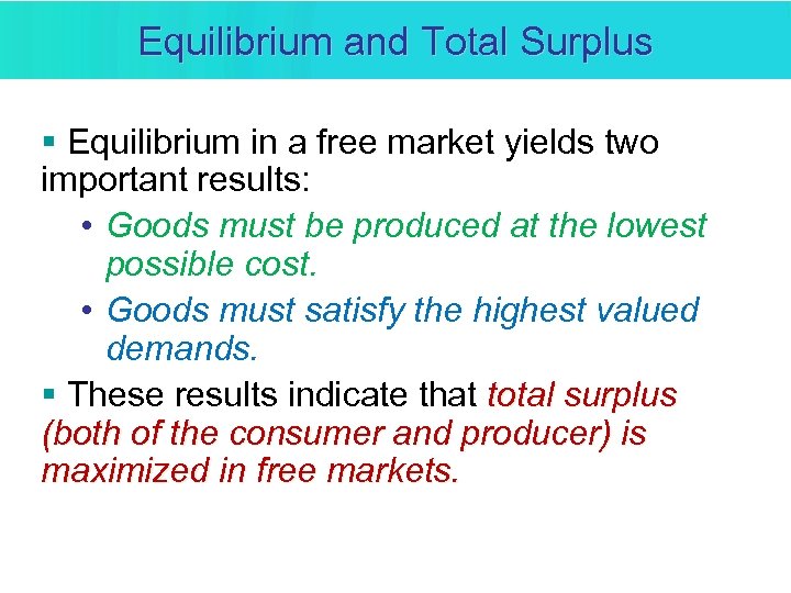 Equilibrium and Total Surplus § Equilibrium in a free market yields two important results: