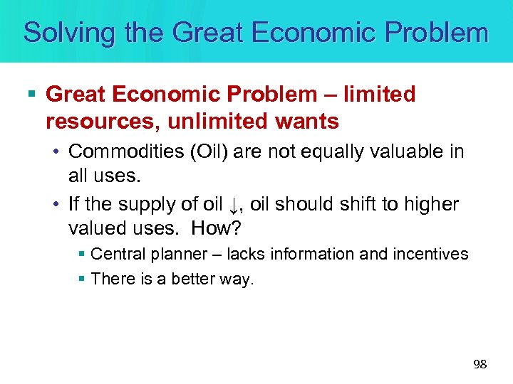 Solving the Great Economic Problem § Great Economic Problem – limited resources, unlimited wants
