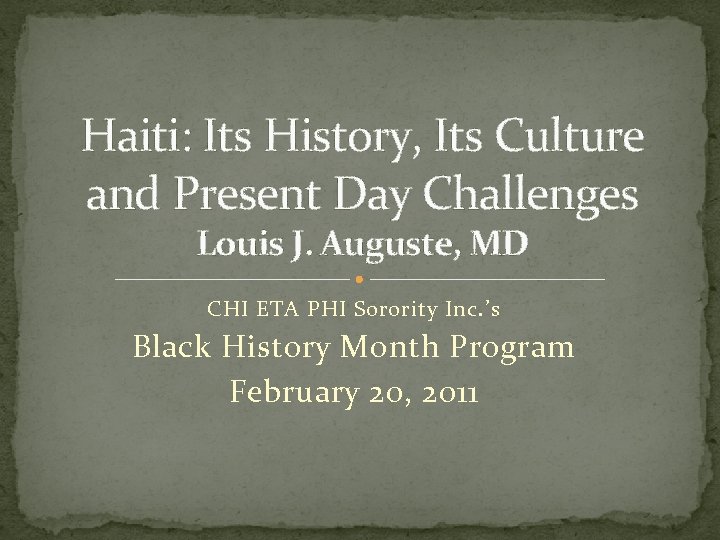 Haiti: Its History, Its Culture and Present Day Challenges Louis J. Auguste, MD CHI