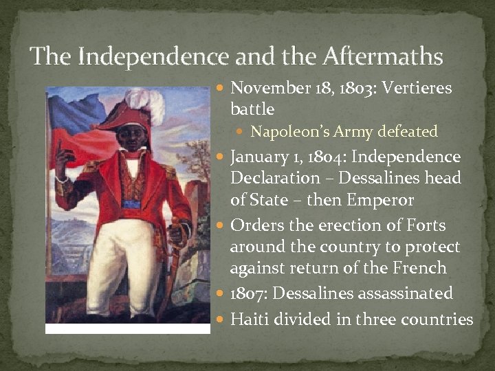 The Independence and the Aftermaths November 18, 1803: Vertieres battle Napoleon’s Army defeated January