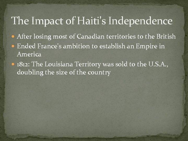 The Impact of Haiti's Independence After losing most of Canadian territories to the British