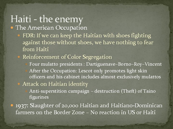 Haiti - the enemy The American Occupation FDR: If we can keep the Haitian