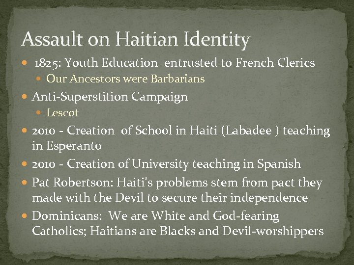 Assault on Haitian Identity 1825: Youth Education entrusted to French Clerics Our Ancestors were