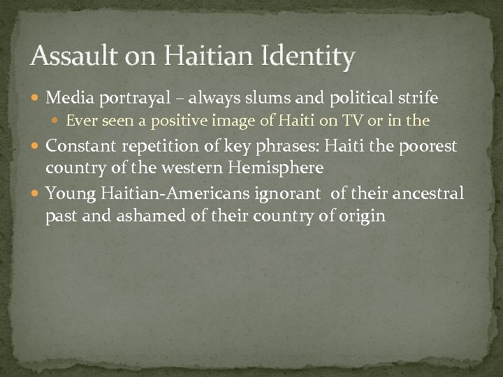 Assault on Haitian Identity Media portrayal – always slums and political strife Ever seen