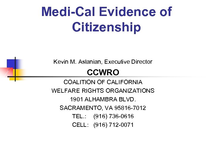 Medi-Cal Evidence of Citizenship Kevin M. Aslanian, Executive Director CCWRO COALITION OF CALIFORNIA WELFARE