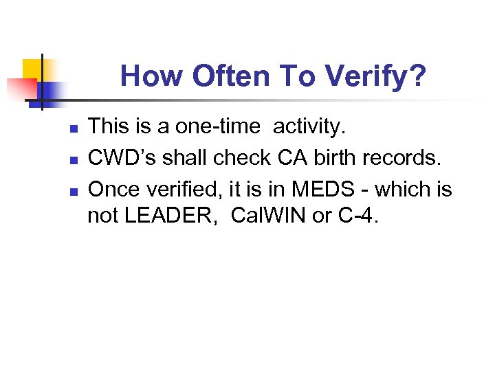 How Often To Verify? n n n This is a one-time activity. CWD’s shall