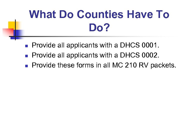 What Do Counties Have To Do? n n n Provide all applicants with a