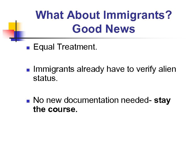 What About Immigrants? Good News n n n Equal Treatment. Immigrants already have to