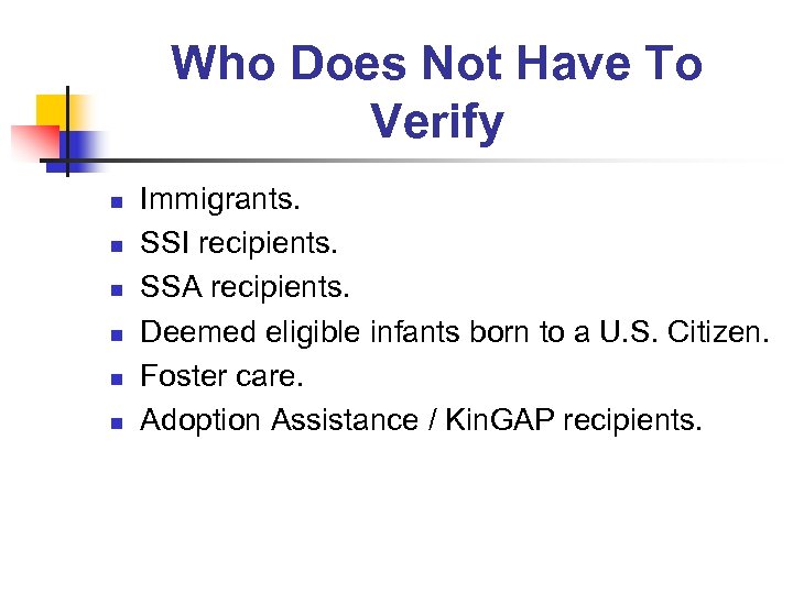 Who Does Not Have To Verify n n n Immigrants. SSI recipients. SSA recipients.