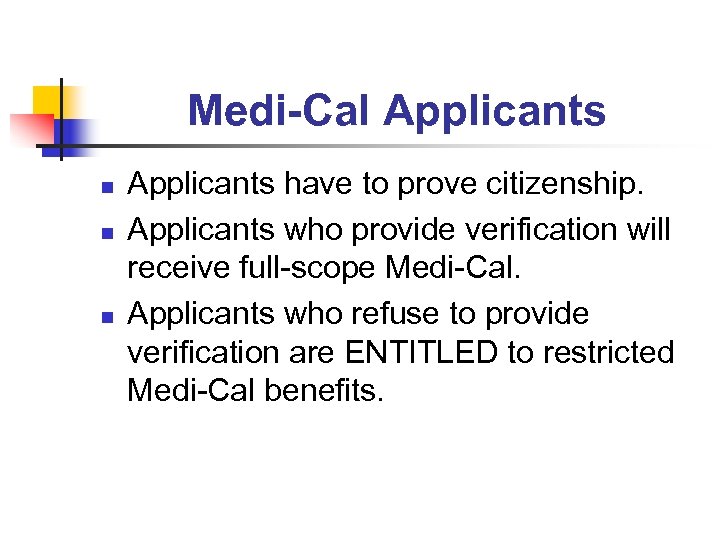 Medi-Cal Applicants n n n Applicants have to prove citizenship. Applicants who provide verification