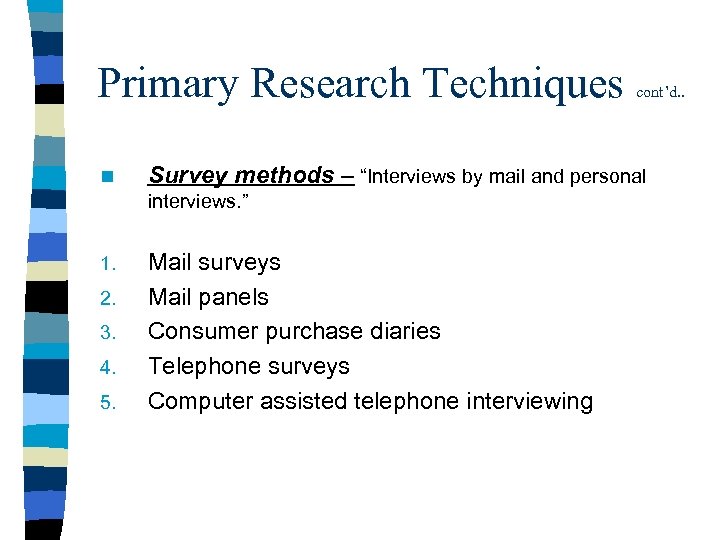 Primary Research Techniques n Survey methods – “Interviews by mail and personal interviews. ”