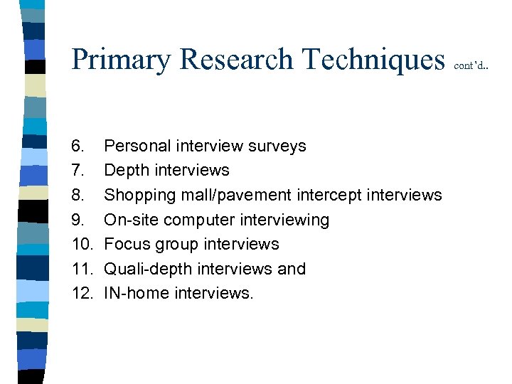 Primary Research Techniques 6. 7. 8. 9. 10. 11. 12. Personal interview surveys Depth