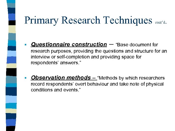 Primary Research Techniques § Questionnaire construction cont’d. . – “Base document for research purposes,