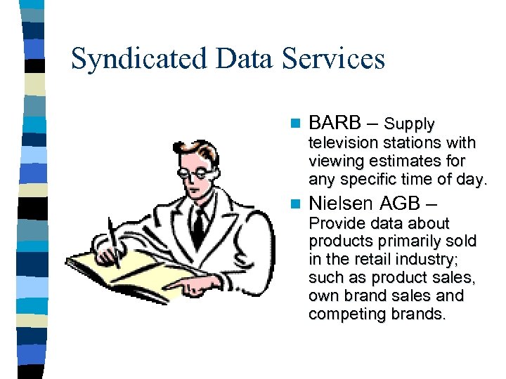 Syndicated Data Services n BARB – Supply television stations with viewing estimates for any