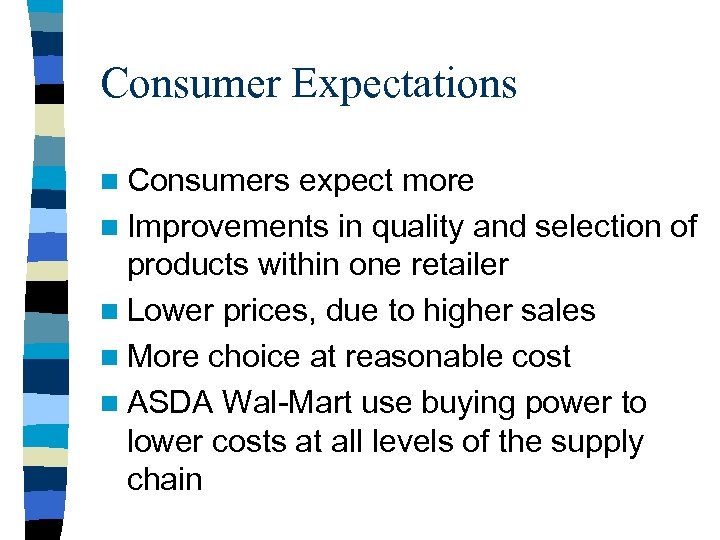 Consumer Expectations n Consumers expect more n Improvements in quality and selection of products