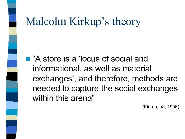 Malcolm Kirkup’s theory n “A store is a ‘locus of social and informational, as