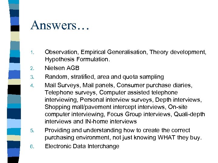 Answers… 1. 2. 3. 4. 5. 6. Observation, Empirical Generalisation, Theory development, Hypothesis Formulation.