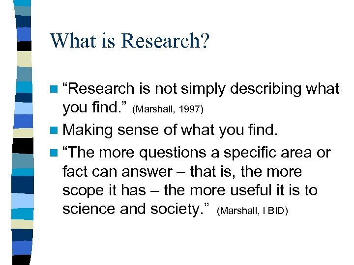 What is Research? n “Research is not simply describing what you find. ” (Marshall,