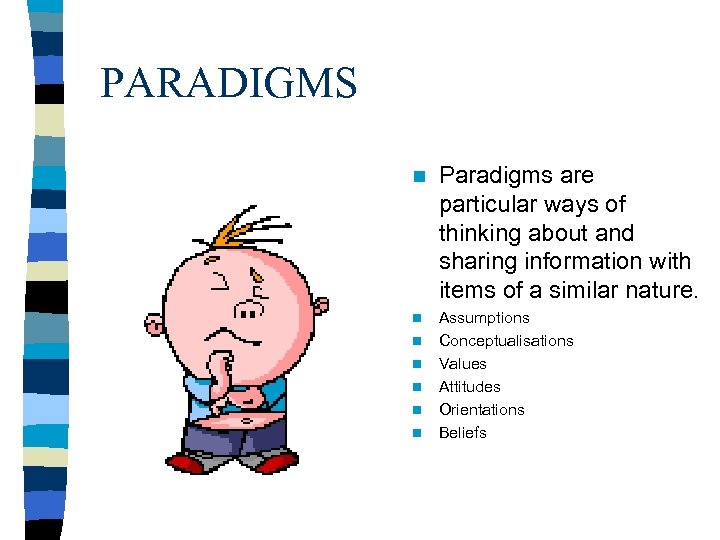 PARADIGMS n Paradigms are particular ways of thinking about and sharing information with items