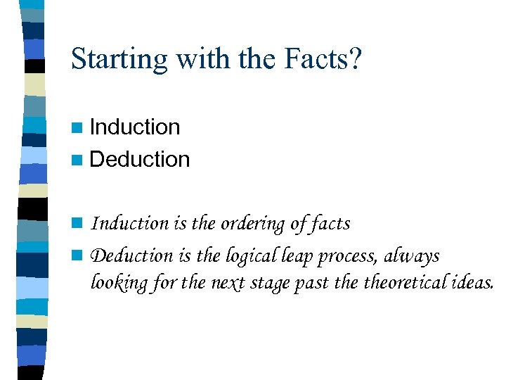 Starting with the Facts? n Induction n Deduction n Induction is the ordering of