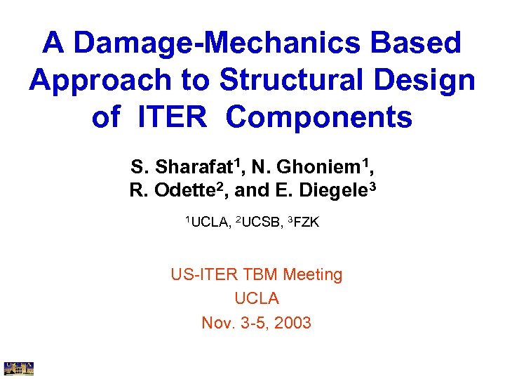 A Damage-Mechanics Based Approach to Structural Design of ITER Components S. Sharafat 1, N.