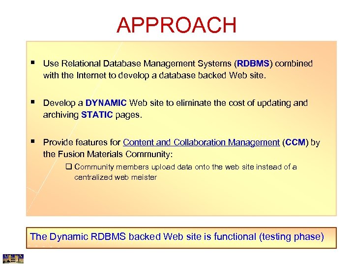 APPROACH § Use Relational Database Management Systems (RDBMS) combined with the Internet to develop