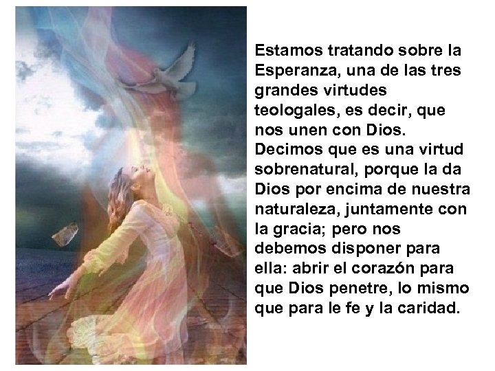 Estamos tratando sobre la Esperanza, una de las tres grandes virtudes teologales, es decir,