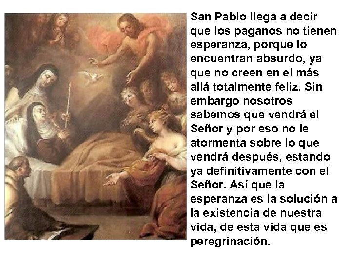 San Pablo llega a decir que los paganos no tienen esperanza, porque lo encuentran