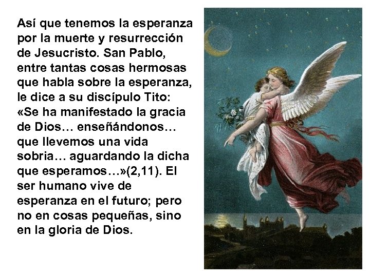 Así que tenemos la esperanza por la muerte y resurrección de Jesucristo. San Pablo,