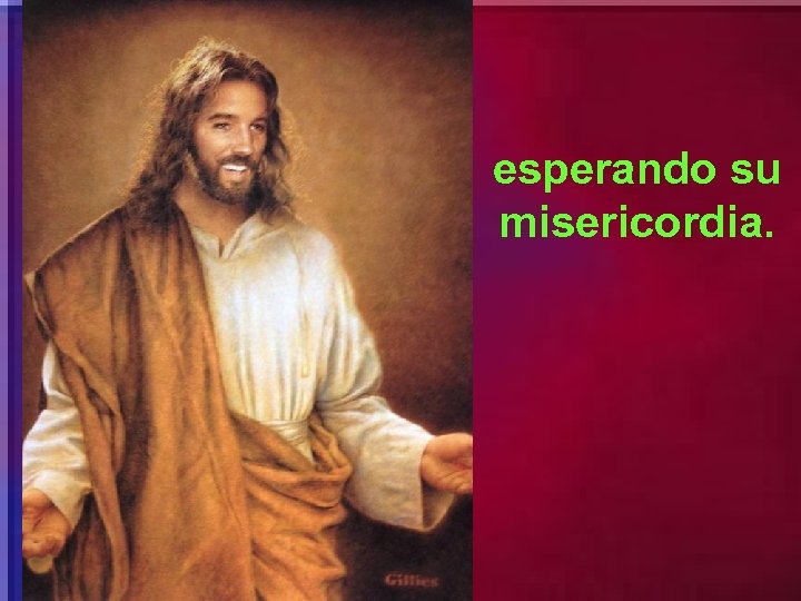 esperando su misericordia. 