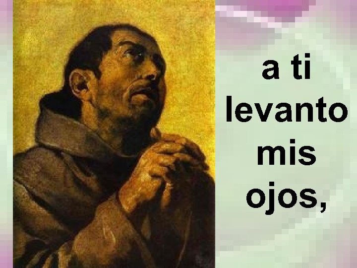 a ti levanto mis ojos, 