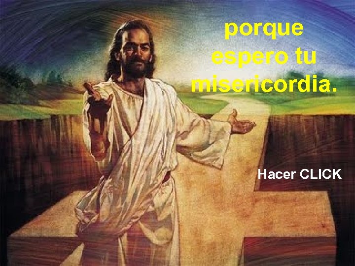 porque espero tu misericordia. Hacer CLICK 