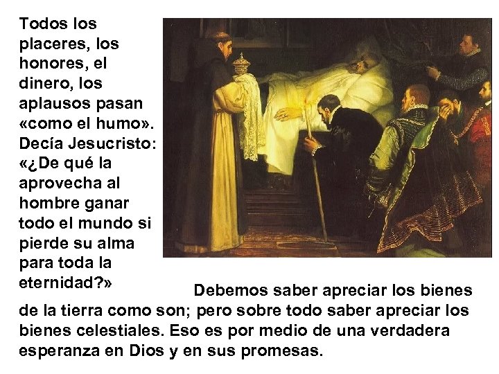 Todos los placeres, los honores, el dinero, los aplausos pasan «como el humo» .