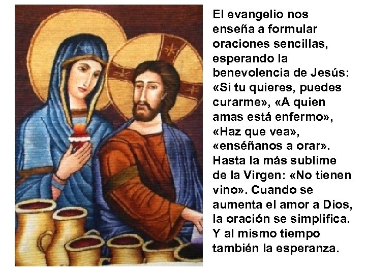 El evangelio nos enseña a formular oraciones sencillas, esperando la benevolencia de Jesús: «Si