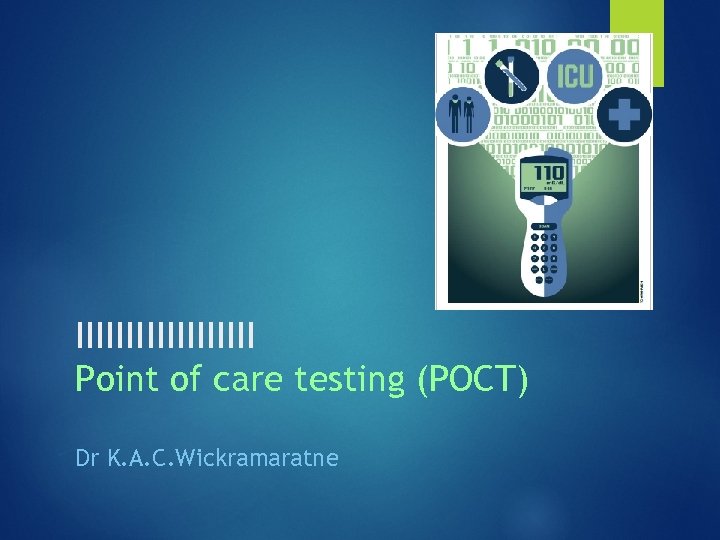 IIIIIIIII Point of care testing (POCT) Dr K. A. C. Wickramaratne 